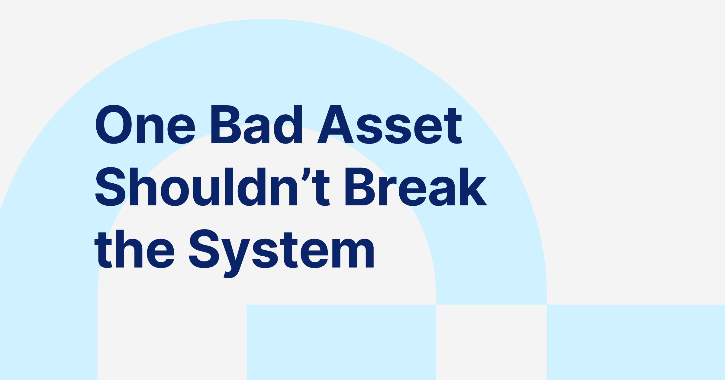 One Bad Asset Shouldn’t Break the System